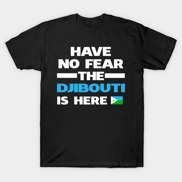 No Fear Djibouti Is Here Djibouti T-Shirt by lubashantae